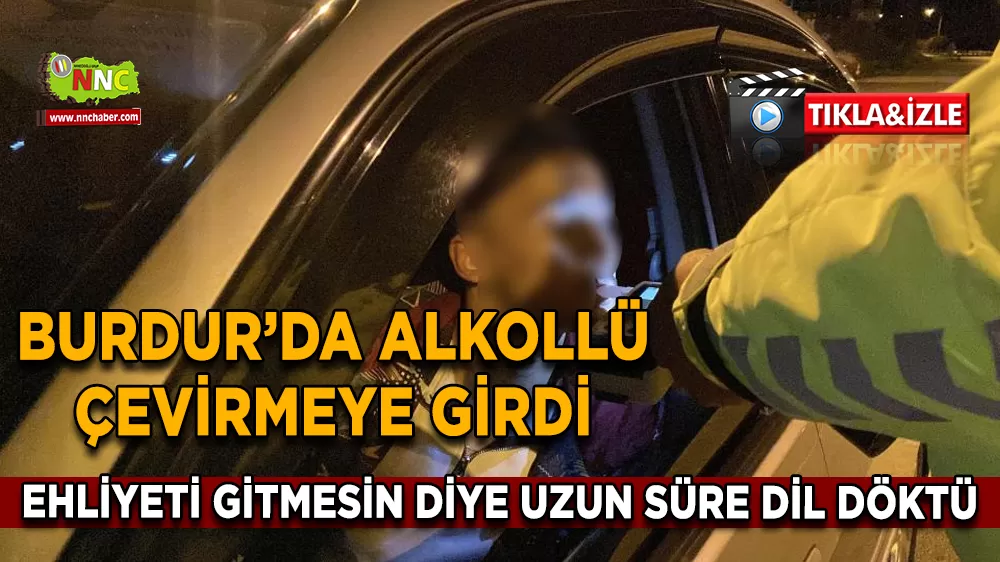 Burdur'da uygulamada alkollü yakalanan gençten polisi ikna çabası