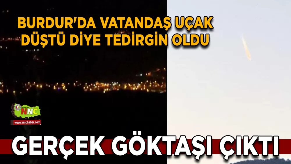 Burdur'da vatandaş uçak düştü diye tedirgin oldu Gerçek göktaşı çıktı