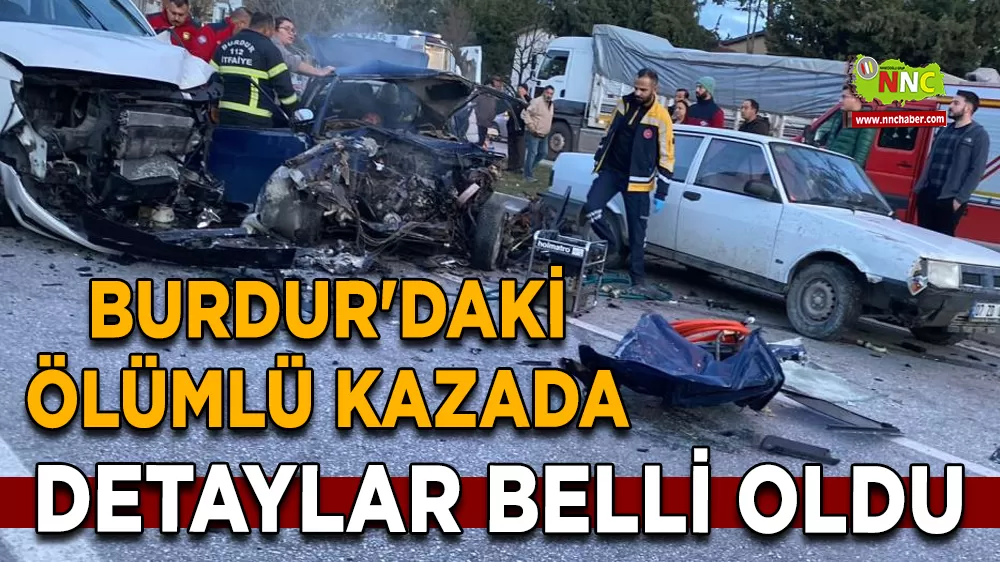 Burdur'daki ölümlü kazada detaylar belli oldu