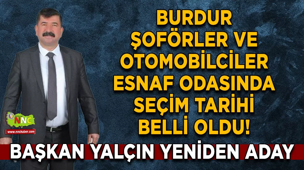 Burdur Şoförler ve Otomobilciler Esnaf Odasında seçim tarihi belli oldu! Başkan Yalçın yeniden aday