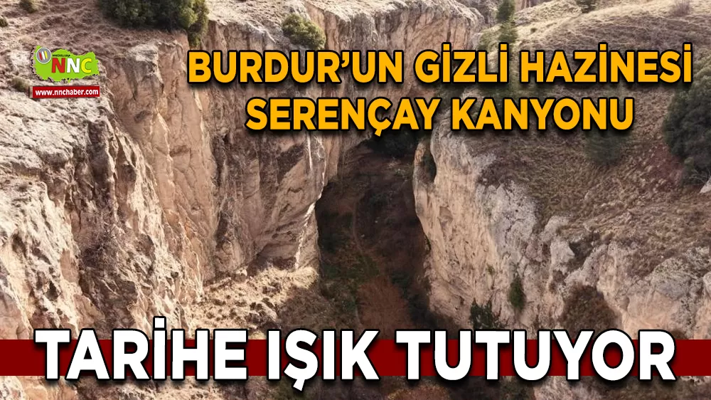 Burdur’un gizli hazinesi Serençay Kanyonu tarihe ışık tutuyor