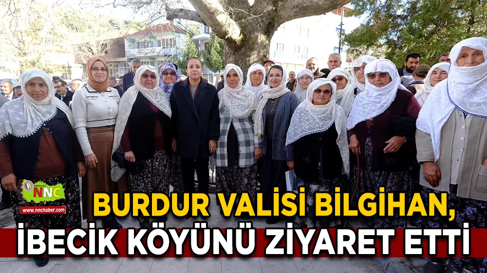 Burdur Valisi Bilgihan, Gölhisar’ın İbecik Köyünü ziyaret etti