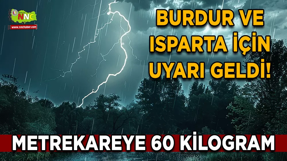 Burdur ve Isparta için uyarı geldi! Metrekareye 60 kilogram
