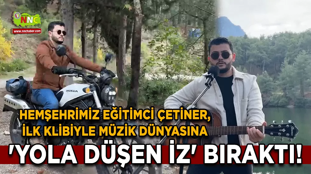 Burdurlu Eğitimci Furkan Baki Çetiner, ilk klibiyle müzik dünyasına 'Yola Düşen İz' bıraktı!