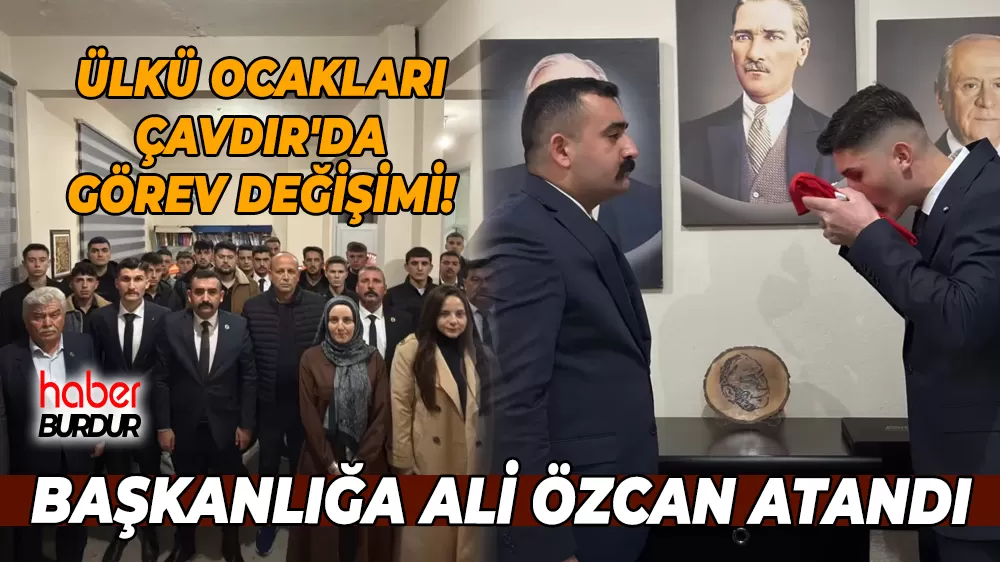 Çavdır Ülkü Ocakları'nda görev değişimi Ali Özcan ilçe başkanı oldu