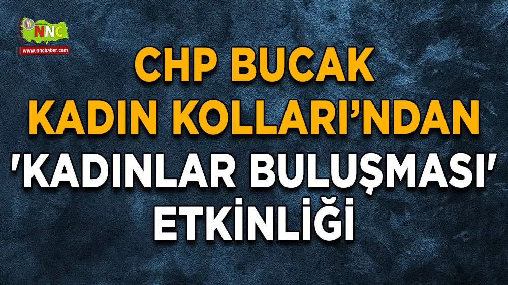CHP Bucak Kadın Kolları’ndan 'Kadınlar Buluşması' etkinliği