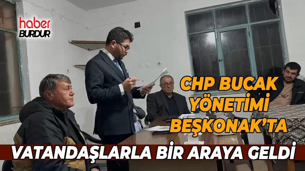 CHP Bucak'tan Beşkonak Köyüne ziyaret Sorunlar yerinde incelendi
