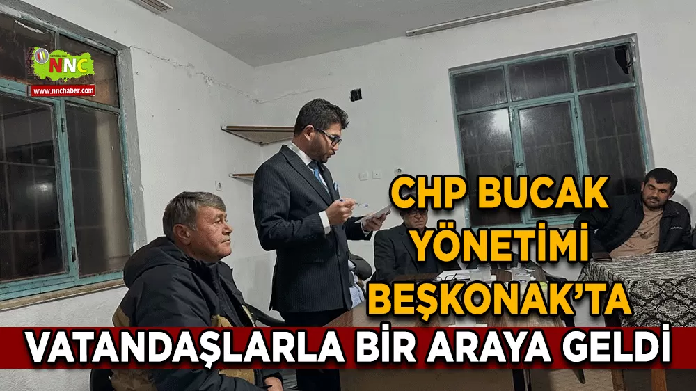 CHP Bucak Yönetimi Beşkonak’ta vatandaşlarla bir araya geldi