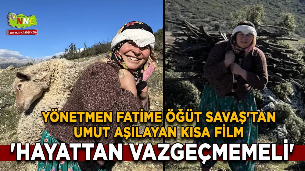 'Hayattan Vazgeçmemeli' Yönetmen Fatime Öğüt Savaş'tan umut aşılayan kısa film
