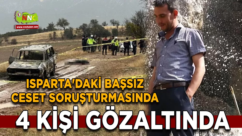 Isparta'daki başsız ceset soruşturmasında 4 gözaltı