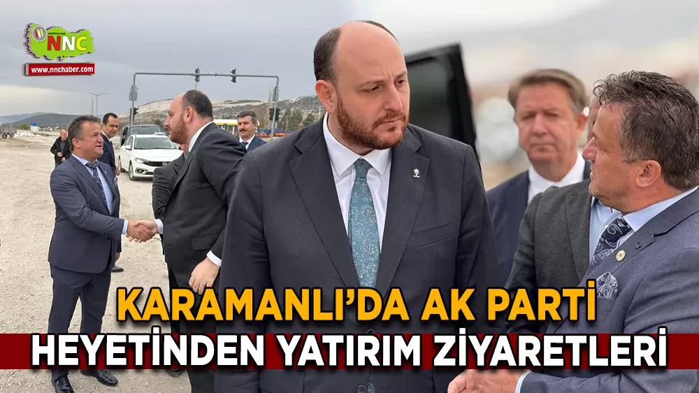 Karamanlı’da AK Parti heyetinden yatırım ziyaretleri