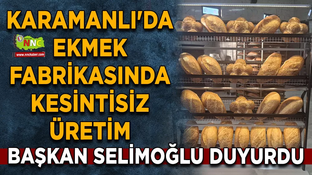 Karamanlı'da ekmek fabrikasında 3 çeşit ekmekle kesintisiz üretim