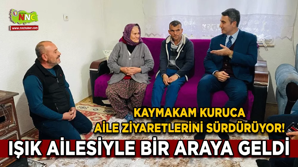 Kaymakam Kuruca aile ziyaretlerini sürdürüyor! Işık ailesiyle bir araya geldi