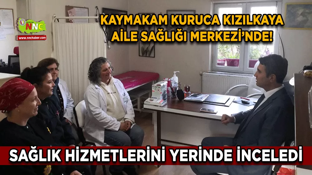 Kaymakam Kuruca Kızılkaya Aile Sağlığı Merkezi’nde! Sağlık hizmetlerini yerinde inceledi