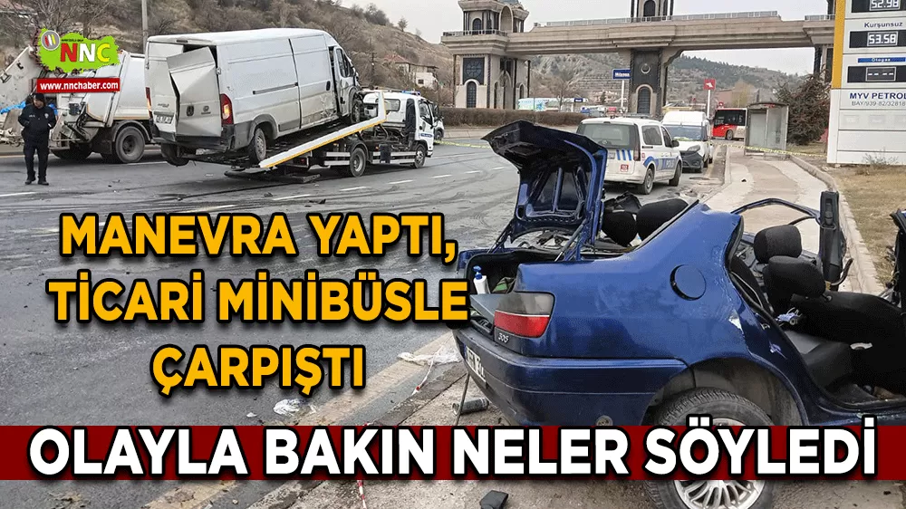 Manevra yaptı, ticari minibüsle çarpıştı Olayla ilgili konuştu
