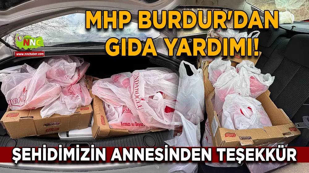 MHP Burdur'dan gıda yardımı! Şehidimizin annesinden teşekkür