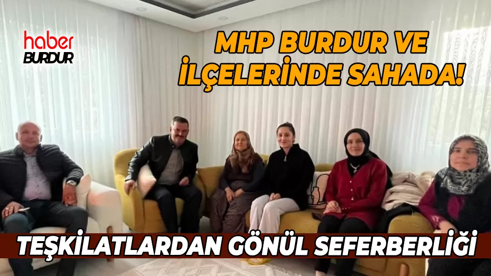 MHP Burdur Teşkilatından ilçelerde kapsamlı esnaf ve hane ziyaretleri