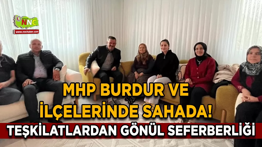 MHP Burdur ve ilçelerinde sahada! Teşkilatlardan gönül seferberliği