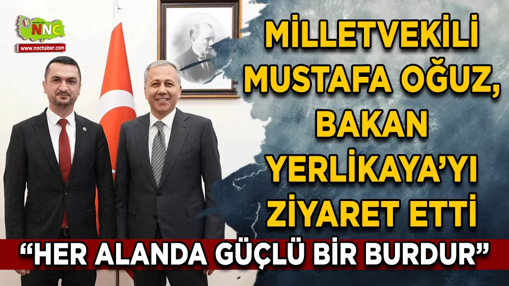 Milletvekili Oğuz, Bakan Yerlikaya’yı ziyaret etti
