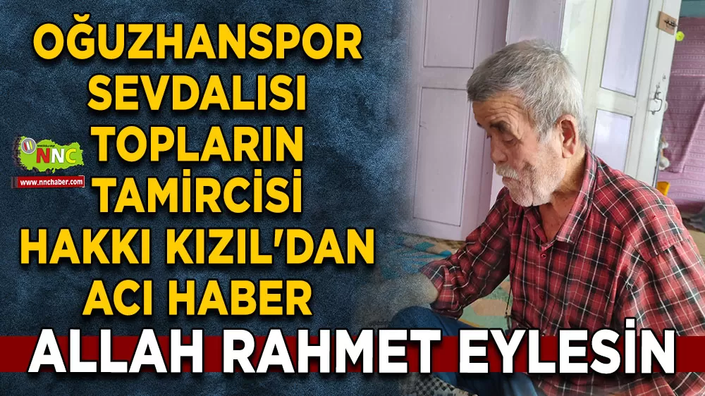 Oğuzhanspor sevdalısı topların tamircisi ayakkabıcı Hakkı Kızıl'dan acı haber