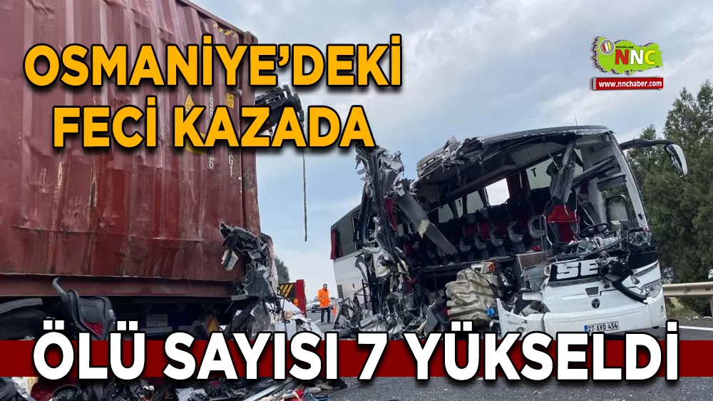 Osmaniye’deki feci kazada ölü sayısı 7 yükseldi