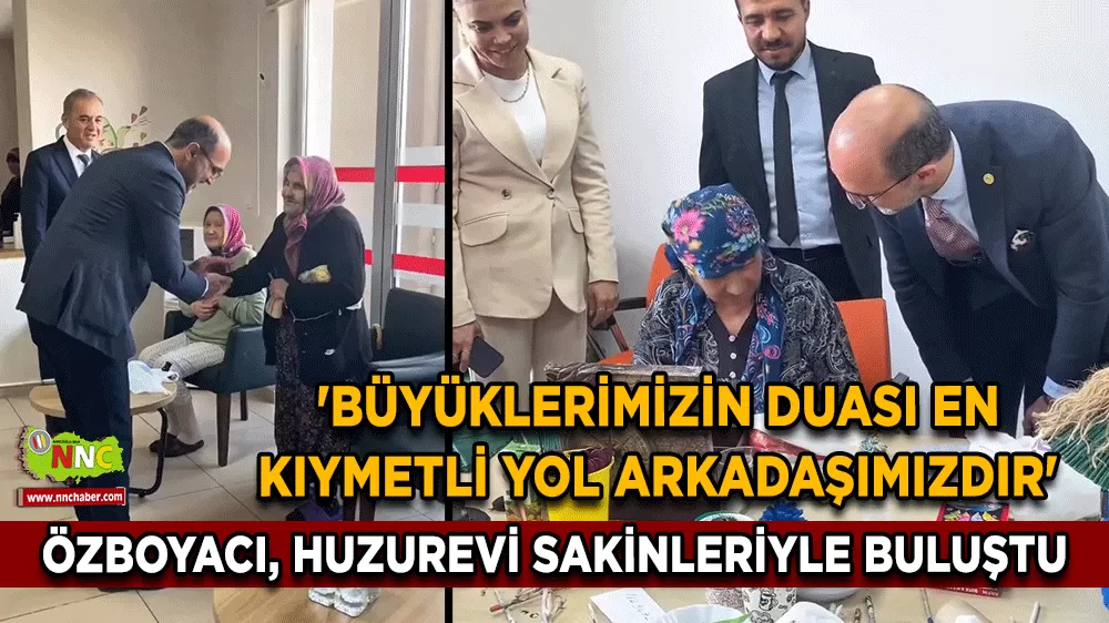 Özboyacı, huzurevi sakinleriyle buluştu 'Büyüklerimizin duası en kıymetli yol arkadaşımızdır'