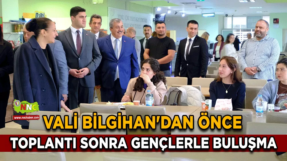 Vali Bilgihan'dan önce toplantı sonra gençlerle buluşma