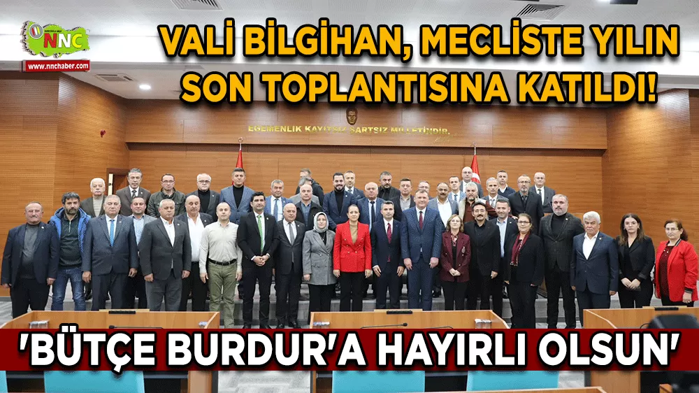 Vali Bilgihan, mecliste yılın son toplantısına katıldı! 'Bütçe Burdur'a hayırlı olsun'