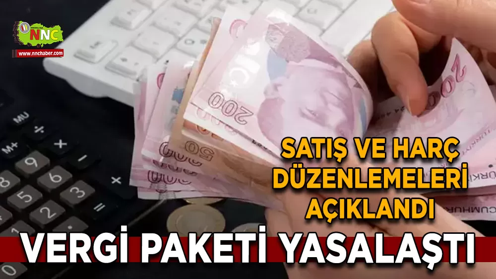 Vergi paketi yasalaştı Satış ve harç düzenlemeleri açıklandı