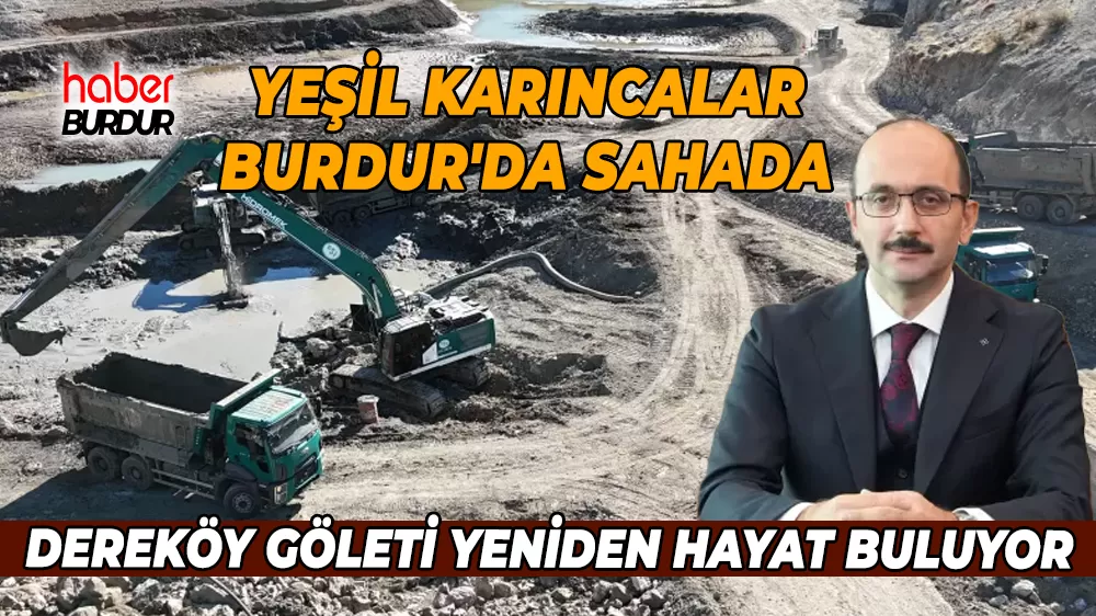 Yeşil Karıncalar Burdur'da sahada Dereköy Göleti yeniden hayat buluyor