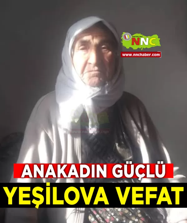 Yeşilova Vefat Anakadın Güçlü