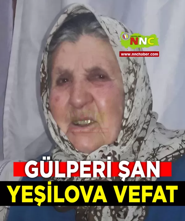 Yeşilova Vefat Gülperi Şan