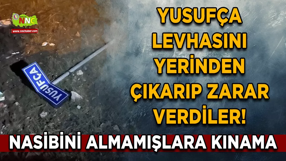Yusufça levhasını yerinden çıkarıp zarar verdiler! Nasibini almamışlara kınama