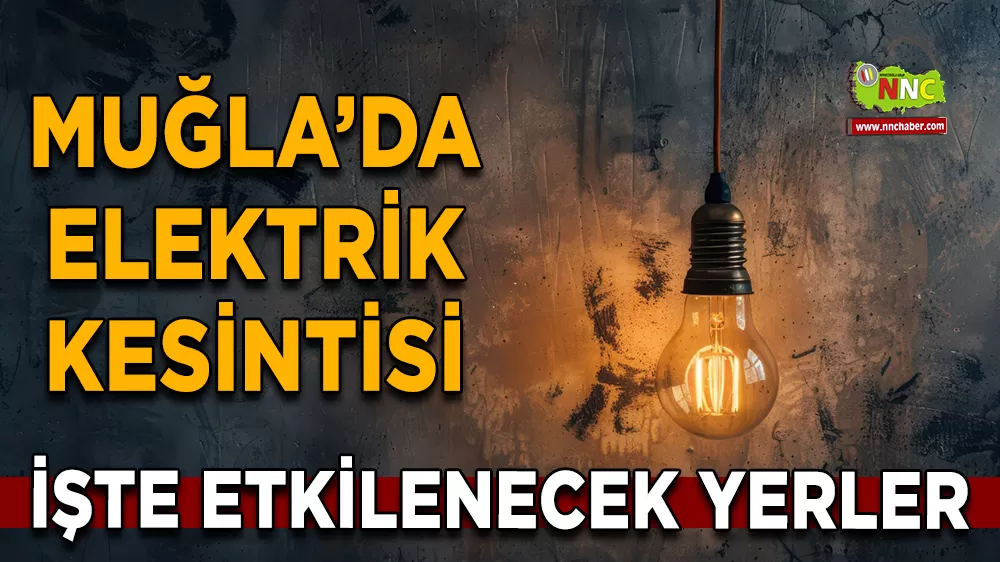 04 Ocak Muğla elektrik kesintisi! İşte etkilenecek yerler