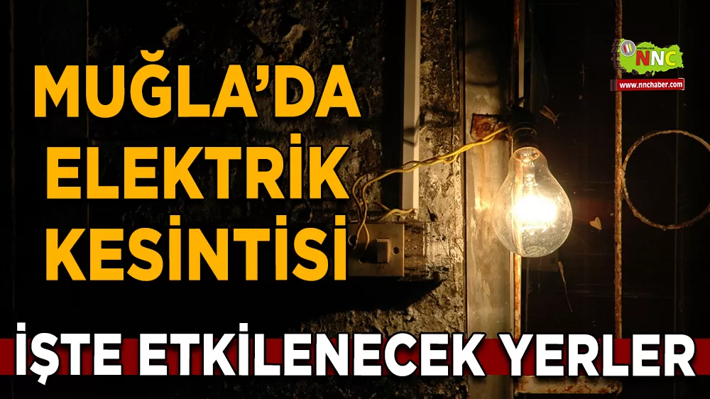 06 Ocak Muğla elektrik kesintisi! İşte etkilenecek yerler