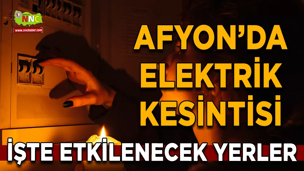 11 Ocak Afyonkarahisar elektrik kesintisi! İşte etkilenecek yerler
