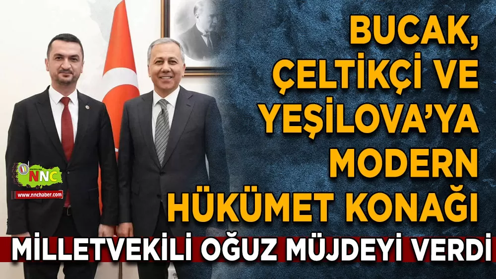 Bucak, Çeltikçi ve Yeşilova’ya modern hükümet konağı Milletvekili Oğuz müjdeyi verdi