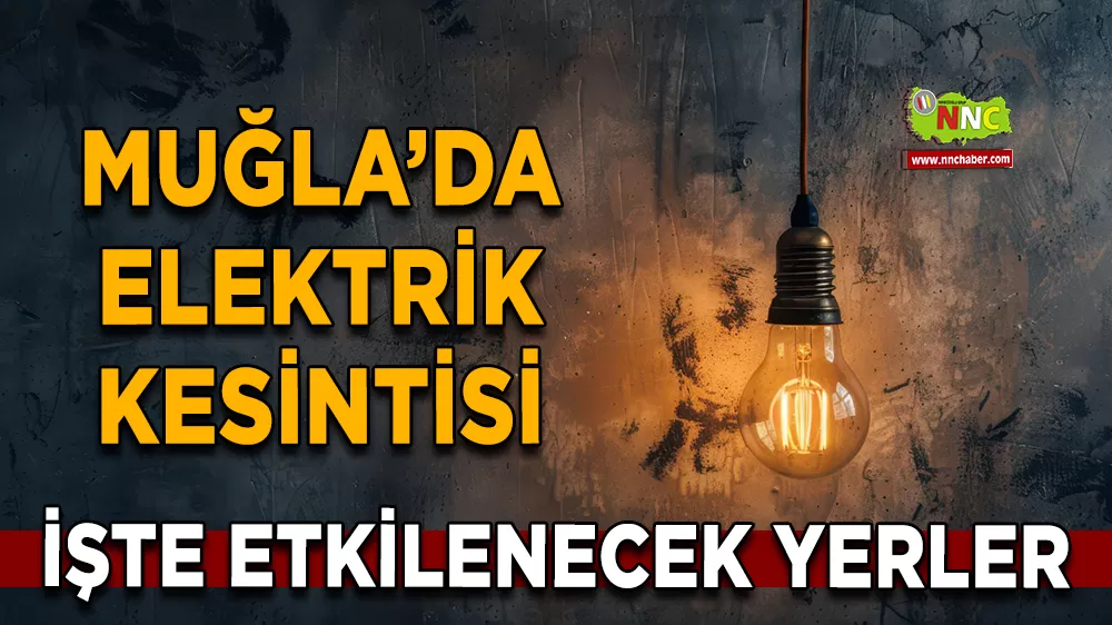 01 Mart Muğla elektrik kesintisi! İşte etkilenecek yerler