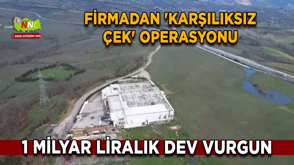 1 milyar liralık dev vurgun Firmadan 'Karşılıksız Çek' operasyonu