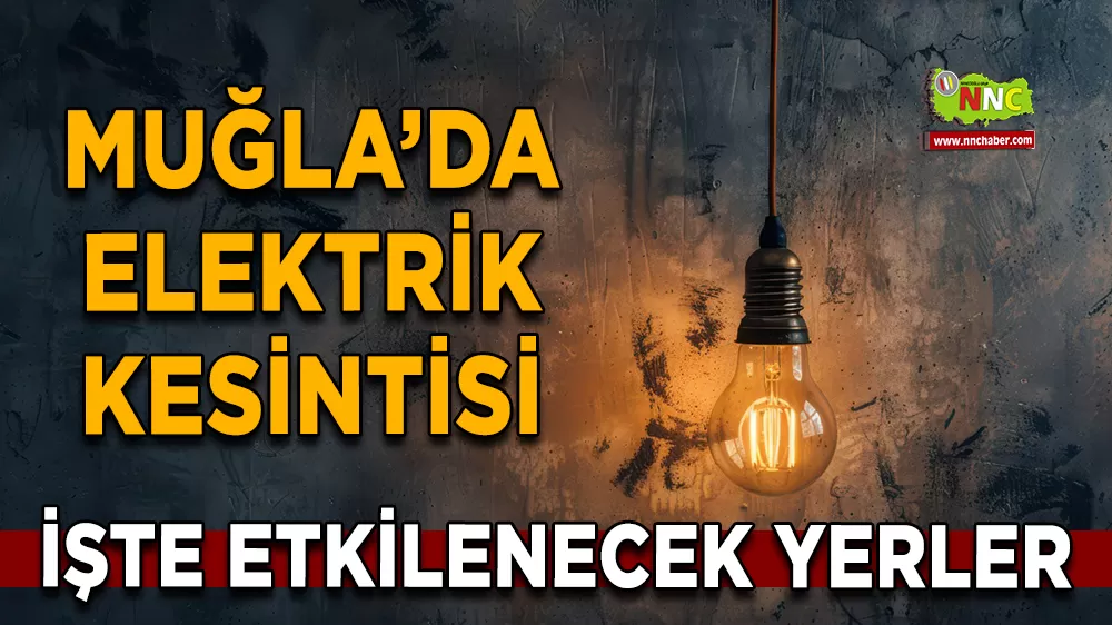 10 Şubat Muğla elektrik kesintisi! İşte etkilenecek yerler