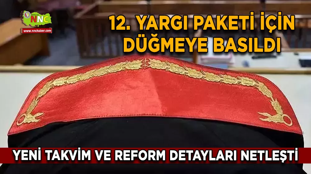 12. yargı paketi için düğmeye basıldı Yeni takvim ve reform detayları netleşti