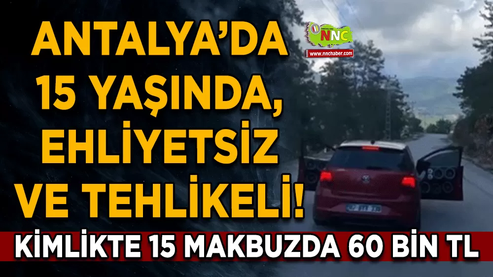 15 yaşında, ehliyetsiz ve tehlikeli! Kimlikte 15 makbuzda 60 bin TL