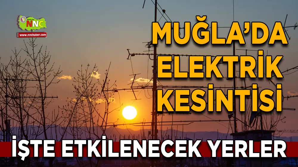 18 Şubat Muğla elektrik kesintisi! İşte etkilenecek yerler