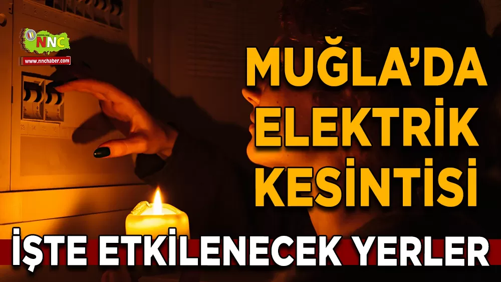 25 Şubat Muğla elektrik kesintisi! İşte etkilenecek yerler
