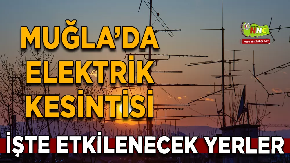 26 Şubat Muğla elektrik kesintisi! İşte etkilenecek yerler