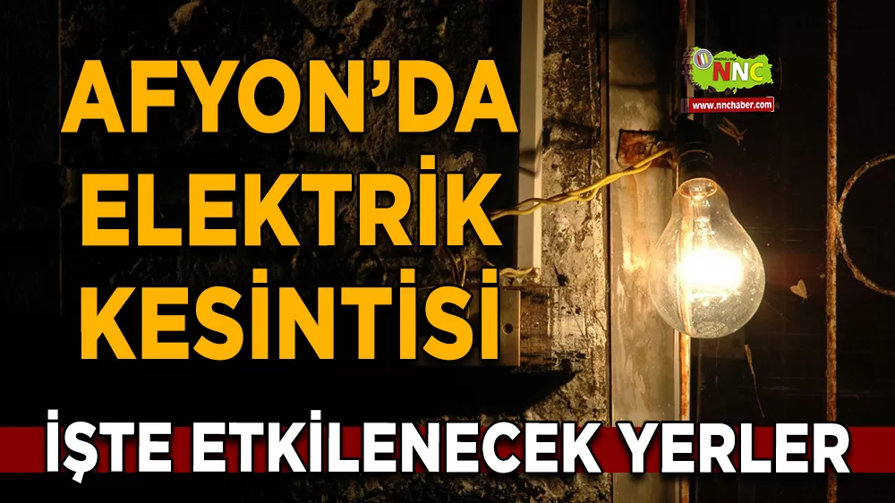 27 Şubat Afyonkarahisar elektrik kesintisi! İşte etkilenecek yerler