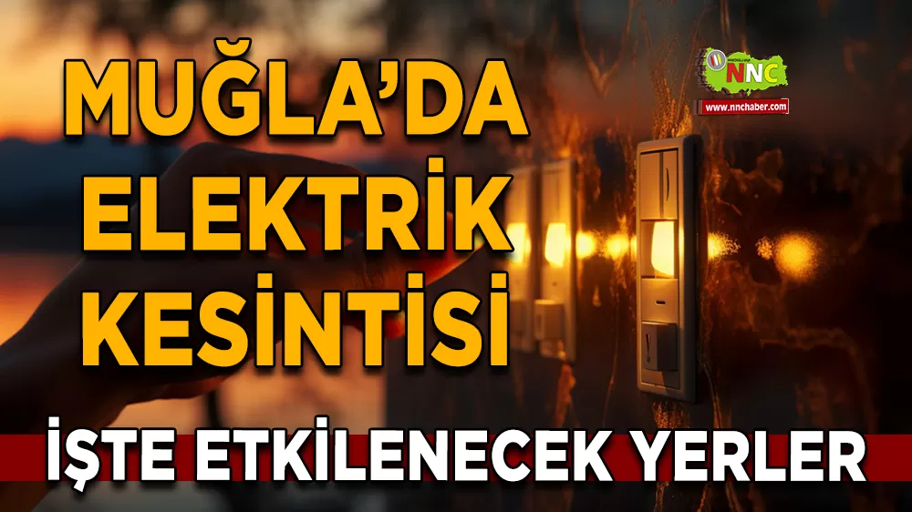27 Şubat Muğla elektrik kesintisi! İşte etkilenecek yerler