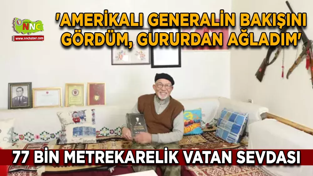 77 bn metrekarelik vatan sevdası 'Amerikalı generalin bakışını gördüm, gururdan ağladım'