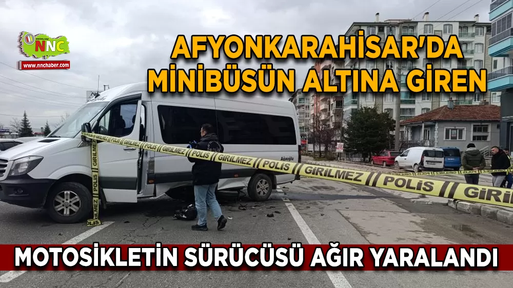 Afyonkarahisar'da minibüsün altına giren motosikletin sürücüsü ağır yaralandı