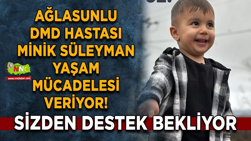 Ağlasunlu DMD hastası minik Süleyman yaşam mücadelesi veriyor!